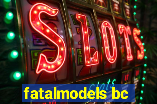 fatalmodels bc